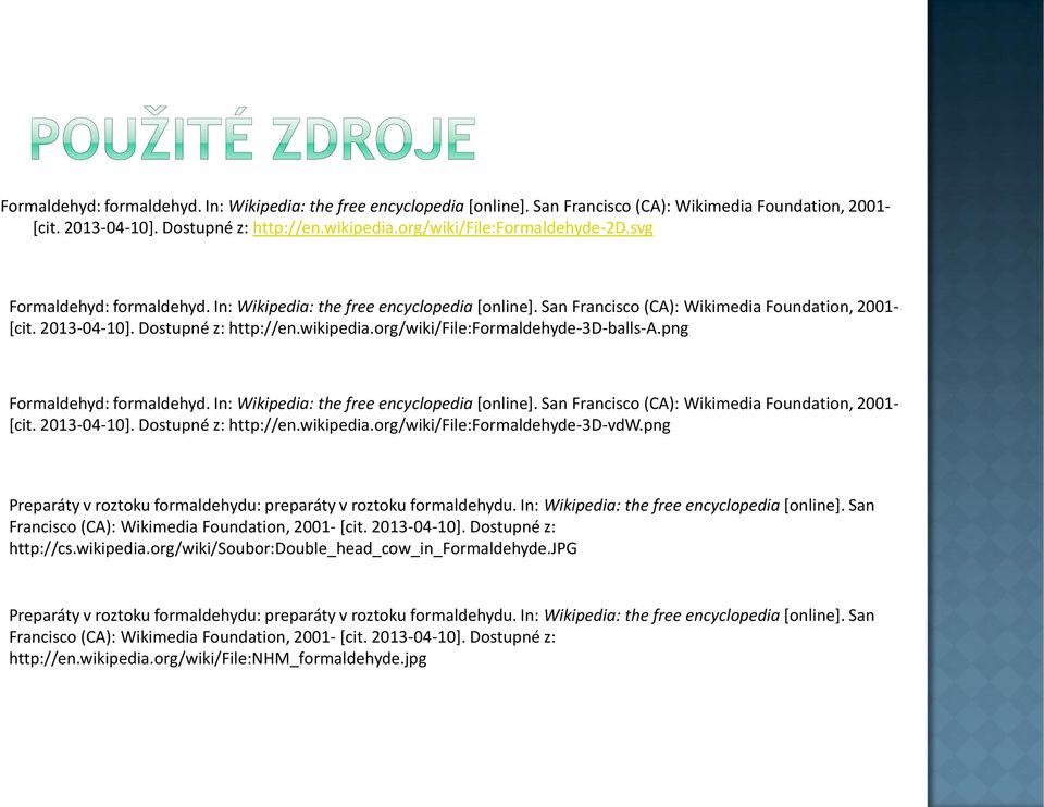 In: Wikipedia: the free encyclopedia [online]. San Francisco (CA): Wikimedia Foundation, 2001- [cit. 2013-04-10]. Dostupné z: http://cs.wikipedia.org/wiki/soubor:double_head_cow_in_formaldehyde.