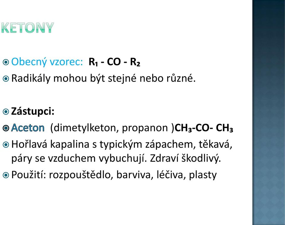 Zástupci: (dimetylketon, propanon )CH₃-CO- CH₃ Hořlavá