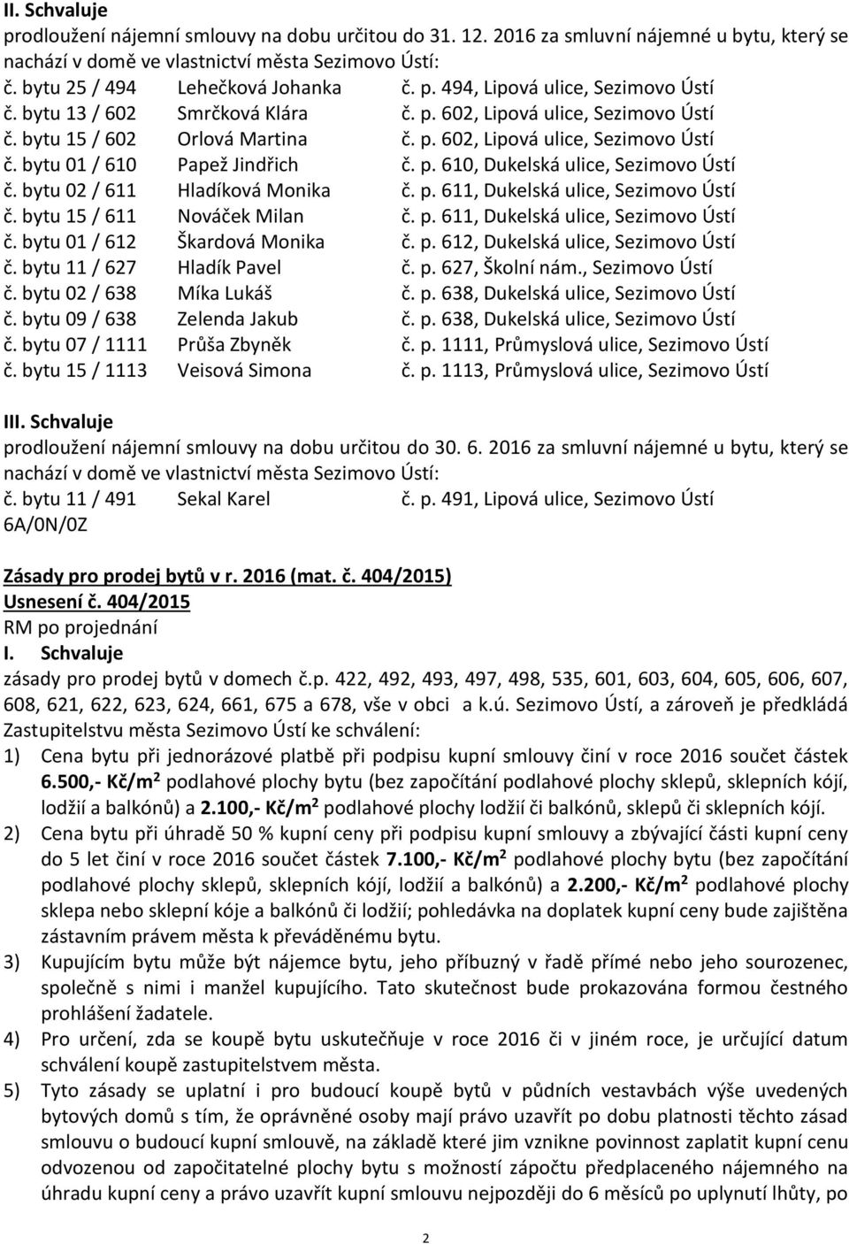 bytu 02 / 611 Hladíková Monika č. p. 611, Dukelská ulice, Sezimovo Ústí č. bytu 15 / 611 Nováček Milan č. p. 611, Dukelská ulice, Sezimovo Ústí č. bytu 01 / 612 Škardová Monika č. p. 612, Dukelská ulice, Sezimovo Ústí č.