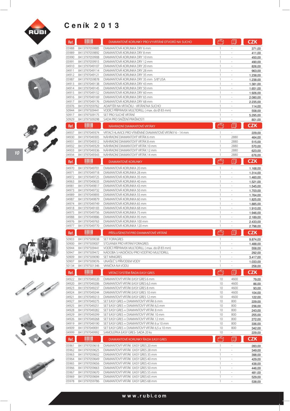1-963,00 04912 8413797049121 DIAMANTOVÁ KORUNKA DRY 35 mm 1-1.238,00 05987 8413797059878 DIAMANTOVÁ KORUNKA DRY 35 mm 5/8 USA 1-1.238,00 04913 8413797049138 DIAMANTOVÁ KORUNKA DRY 43 mm 1-1.