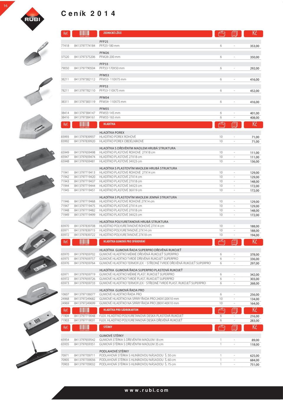 8413797384161 PFM55-165 mm 6-408,00 HLADÍTKA HLADÍTKA POREX 83993 8413797839937 HLADÍTKO POREX ROHOVÉ 10-71,00 83992 8413797839920 HLADÍTKO POREX OBDÉLNÍKOVÉ 10-71,00 HLADÍTKA S DŘEVĚNÝM MADLEM HRUBÁ