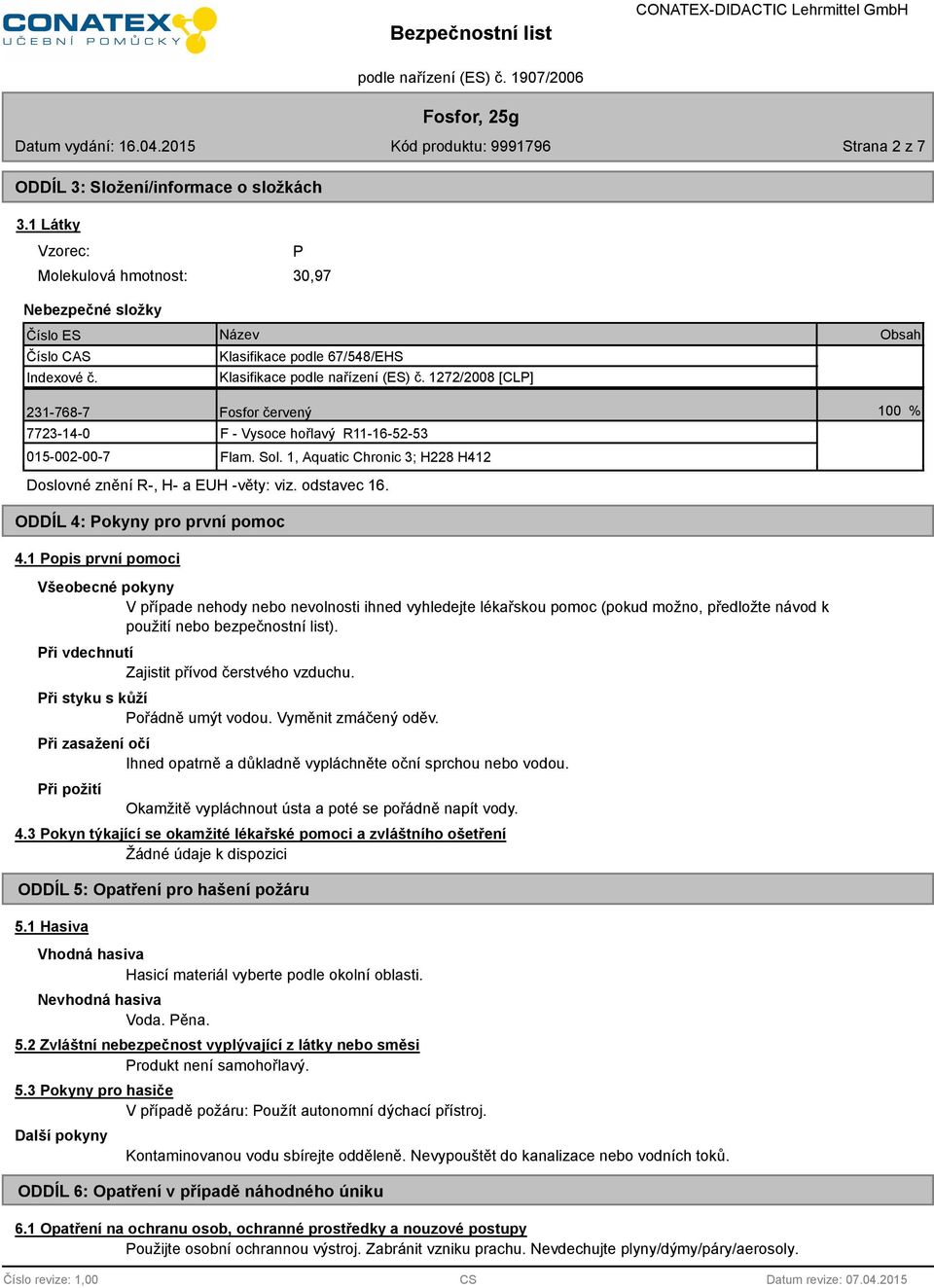 1, Aquatic Chronic 3; H228 H412 Doslovné znění R-, H- a EUH -věty: viz. odstavec 16.