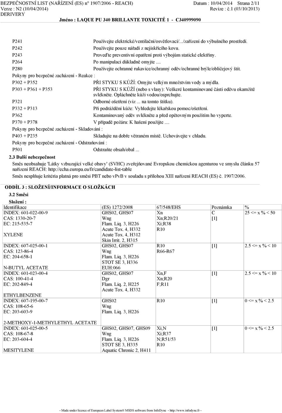 .. P280 Používejte ochranné rukavice/ochranný oděv/ochranné brýle/obličejový štít. Pokyny pro bezpečné zacházení - Reakce : P302 + P352 PŘI STYKU S KŮŽÍ: Omyjte velkým množstvím vody a mýdla.