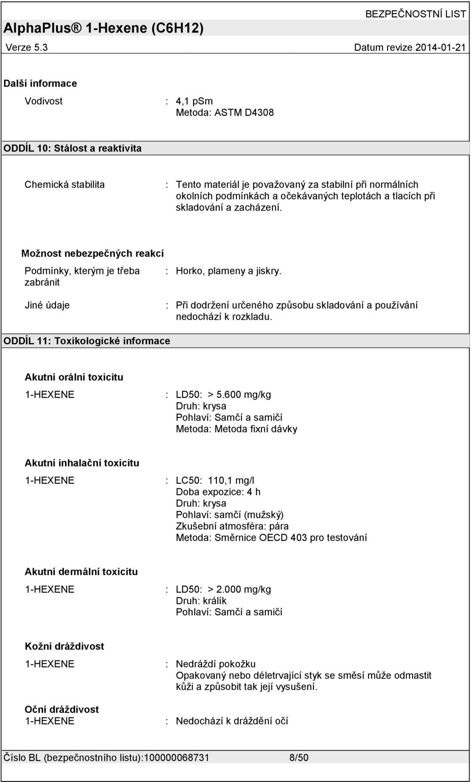 Jiné údaje : Při dodržení určeného způsobu skladování a používání nedochází k rozkladu. ODDÍL 11: Toxikologické informace Akutní orální toxicitu 1-HEXENE : LD50: > 5.