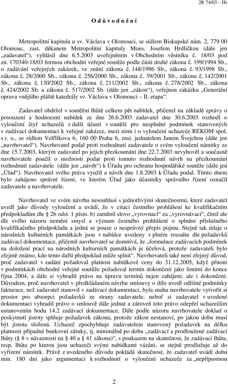 , o zadávání veřejných zakázek, ve znění zákona č. 148/1996 Sb., zákona č. 93/1998 Sb., zákona č. 28/2000 Sb., zákona č. 256/2000 Sb., zákona č. 39/2001 Sb., zákona č. 142/2001 Sb., zákona č. 130/2002 Sb.