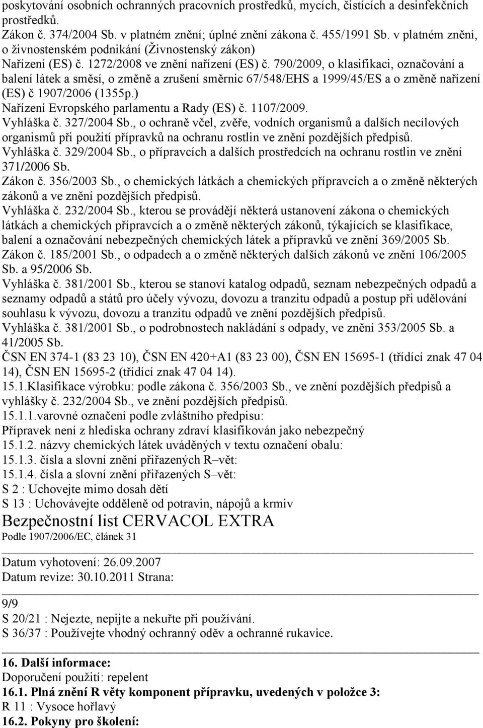 790/2009, o klasifikaci, označování a balení látek a směsí, o změně a zrušení směrnic 67/548/EHS a 1999/45/ES a o změně nařízení (ES) č 1907/2006 (1355p.) Nařízení Evropského parlamentu a Rady (ES) č.
