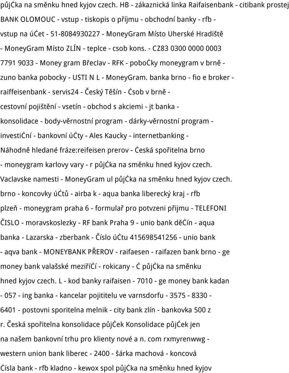 Místo ZLÍN - teplce - csob kons. - CZ83 0300 0000 0003 7791 9033 - Money gram Břeclav - RFK - pobočky moneygram v brně - zuno banka pobocky - USTI N L - MoneyGram.