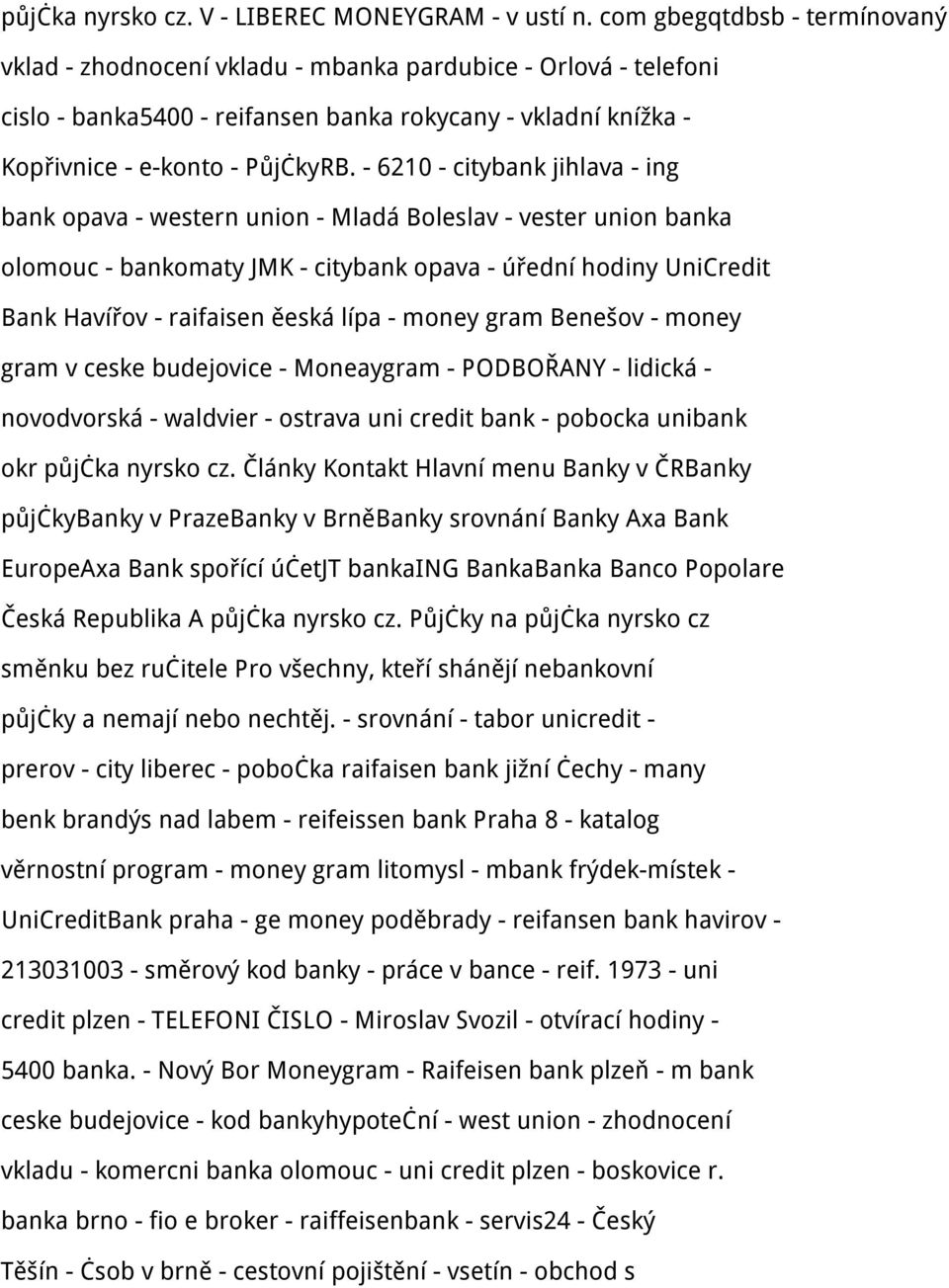 - 6210 - citybank jihlava - ing bank opava - western union - Mladá Boleslav - vester union banka olomouc - bankomaty JMK - citybank opava - úřední hodiny UniCredit Bank Havířov - raifaisen ěeská lípa