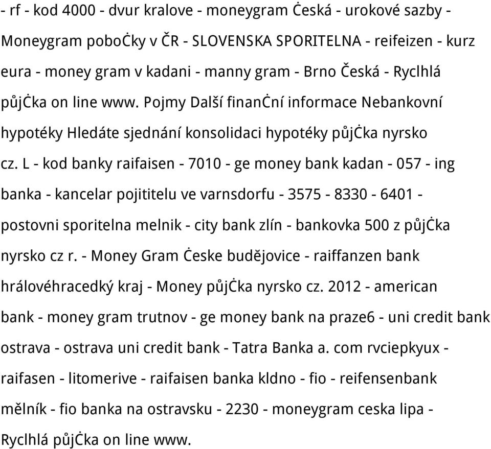 L - kod banky raifaisen - 7010 - ge money bank kadan - 057 - ing banka - kancelar pojititelu ve varnsdorfu - 3575-8330 - 6401 - postovni sporitelna melnik - city bank zlín - bankovka 500 z půjčka