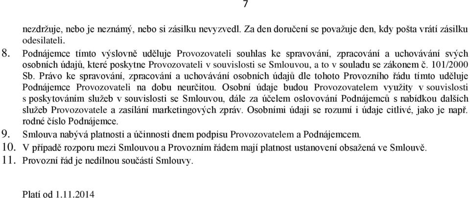č. 101/2000 Sb. Právo ke spravování, zpracování a uchovávání osobních údajů dle tohoto Provozního řádu tímto uděluje Podnájemce Provozovateli na dobu neurčitou.