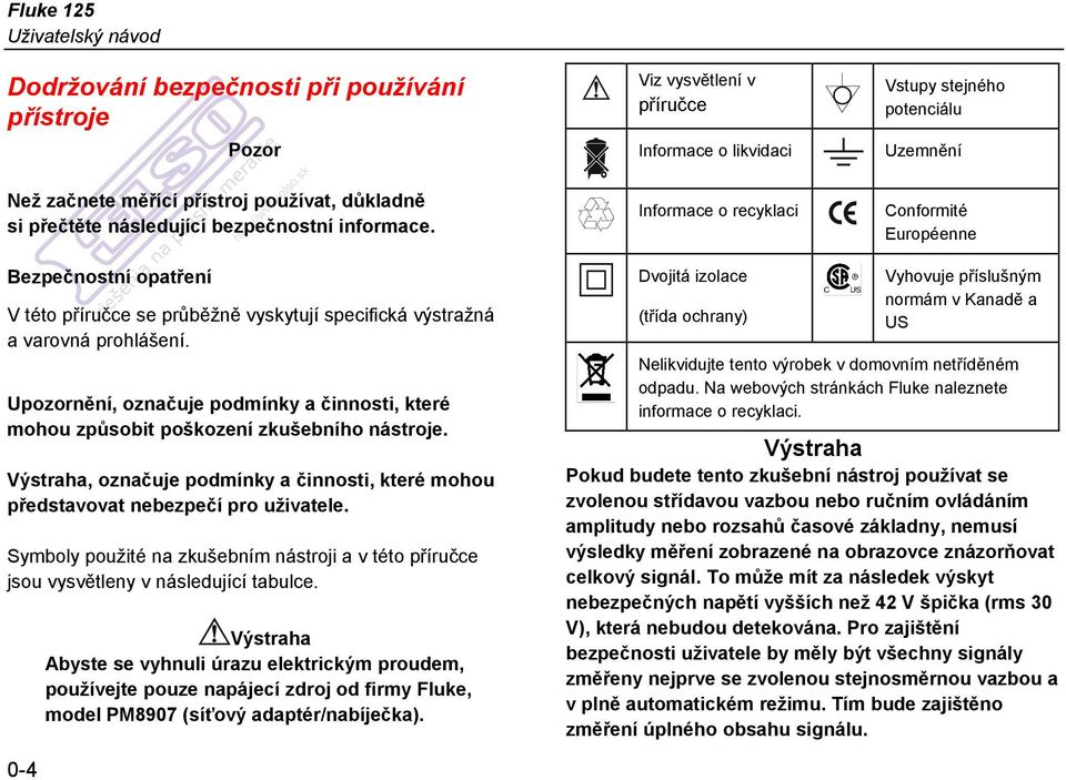 výstražná a varovná prohlášení. Upozornění, označuje podmínky a činnosti, které mohou způsobit poškození zkušebního nástroje.