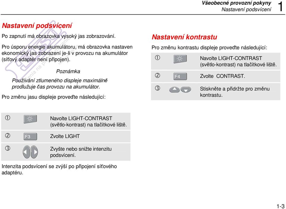 Poznámka Používání ztlumeného displeje maximálně prodlužuje čas provozu na akumulátor.