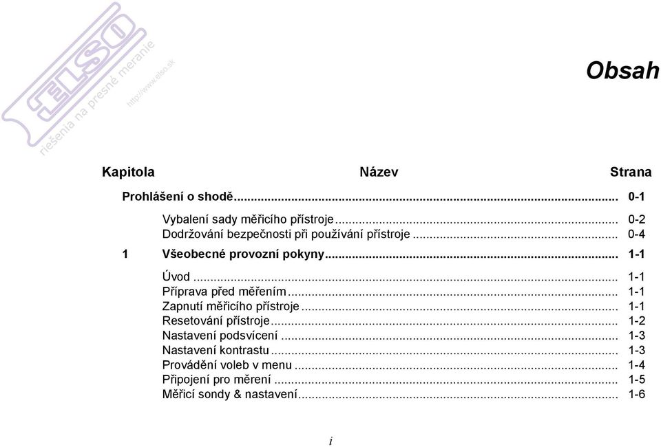 .. 1-1 Příprava před měřením... 1-1 Zapnutí měřicího přístroje... 1-1 Resetování přístroje.
