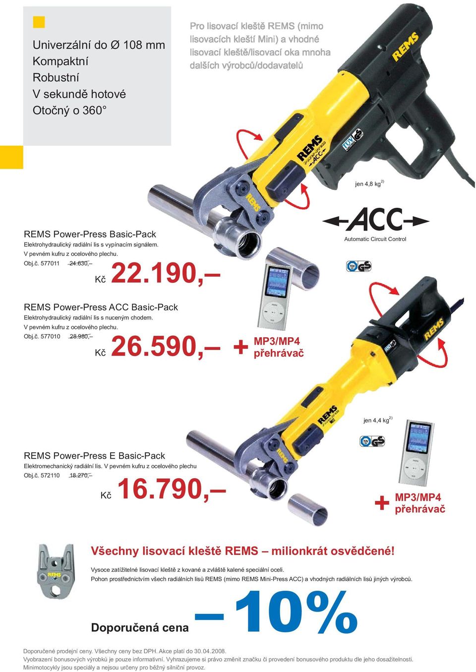 590, jen 4,4 kg 2) REMS Power-Press E Basic-Pack Elektromecha nický radiální lis. V pevném kufru z ocelového plechu Obj.č. 572110 18.270, Kč 16.