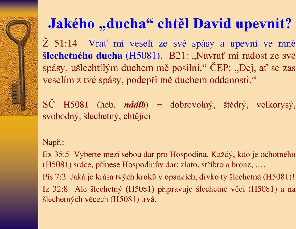 nádíb) = dobrovolný, štědrý, velkorysý, svobodný, šlechetný, chtějící Např.: Ex 35:5 Vyberte mezi sebou dar pro Hospodina.