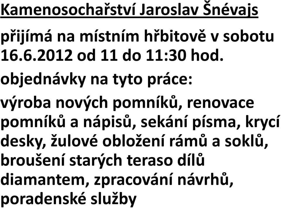 objednávky na tyto práce: výroba nových pomníků, renovace pomníků a nápisů,
