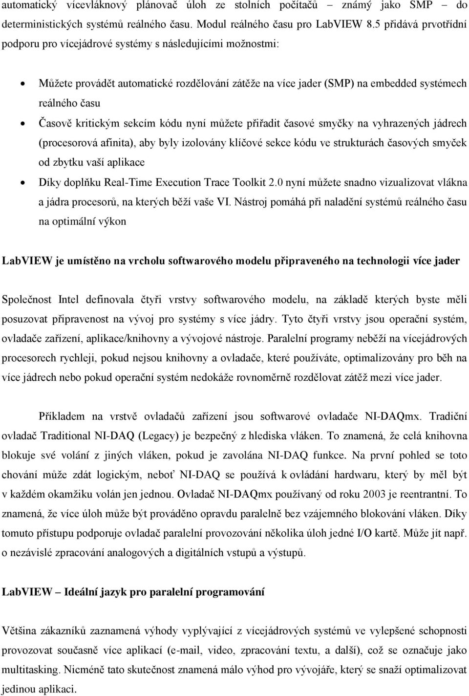 sekcím kódu nyní můžete přiřadit časové smyčky na vyhrazených jádrech (procesorová afinita), aby byly izolovány klíčové sekce kódu ve strukturách časových smyček od zbytku vaší aplikace Díky doplňku