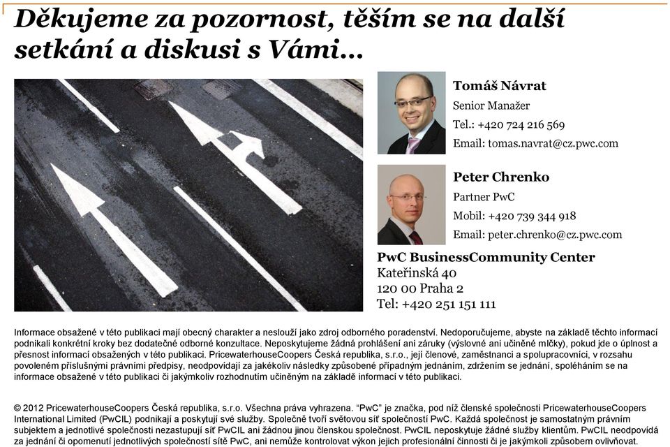 com BusinessCommunity Center Kateřinská 40 120 00 Praha 2 Tel: +420 251 151 111 Informace obsažené v této publikaci mají obecný charakter a neslouží jako zdroj odborného poradenství.