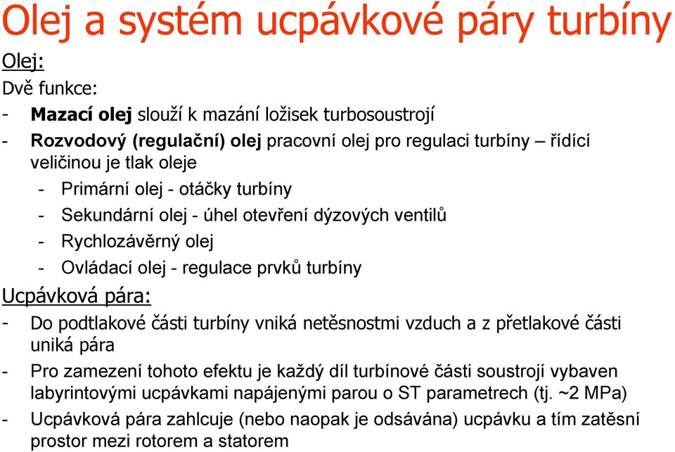 turbíny Ucávková ára: - Do odtlakové části turbíny vniká netěsnostmi vzduch a z řetlakové části uniká ára - Pro zamezení tohoto efektu je každý díl turbínové části