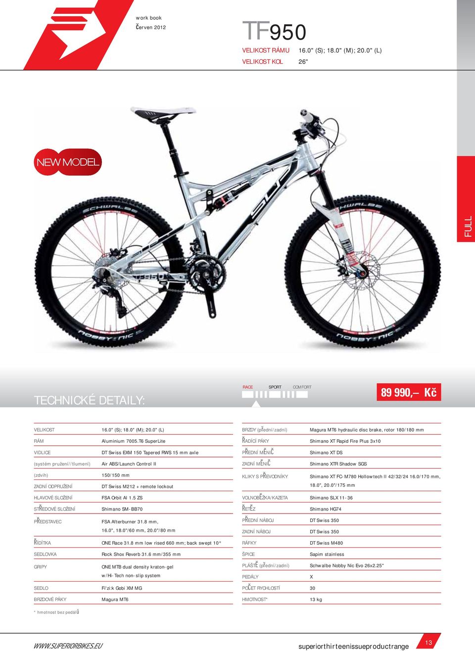 T6 SuperLite DT Swiss EM 150 Tapered RWS 15 mm axle Air ABS/Launch Control II 150/150 mm DT Swiss M212 + remote lockout FSA Orbit Al 1.5 ZS Shimano SM-BB70 FSA Afterburner 31.8 mm, 16.0", 18.