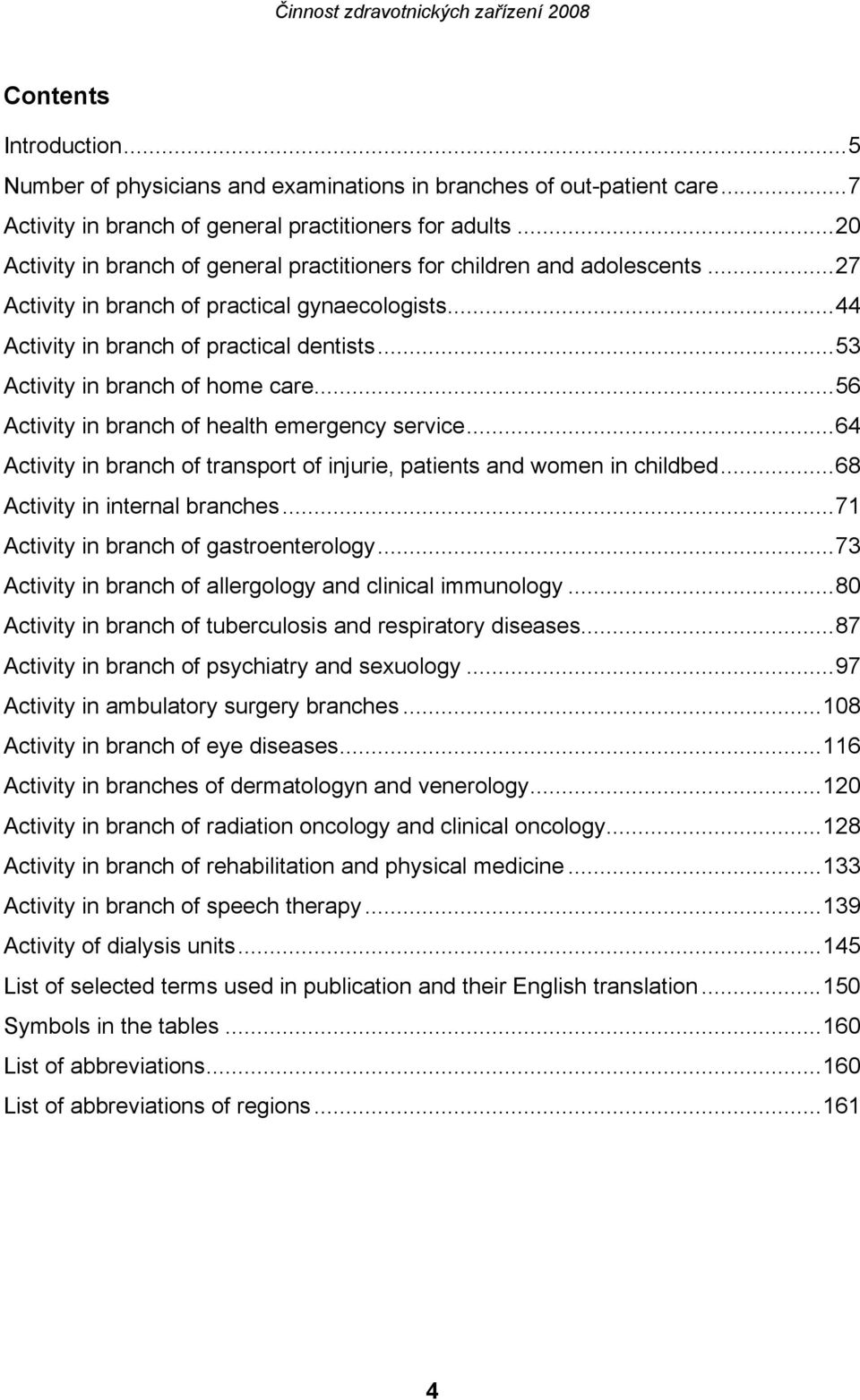 ..53 Activity in branch of home care...56 Activity in branch of health emergency service...64 Activity in branch of transport of injurie, patients and women in childbed.