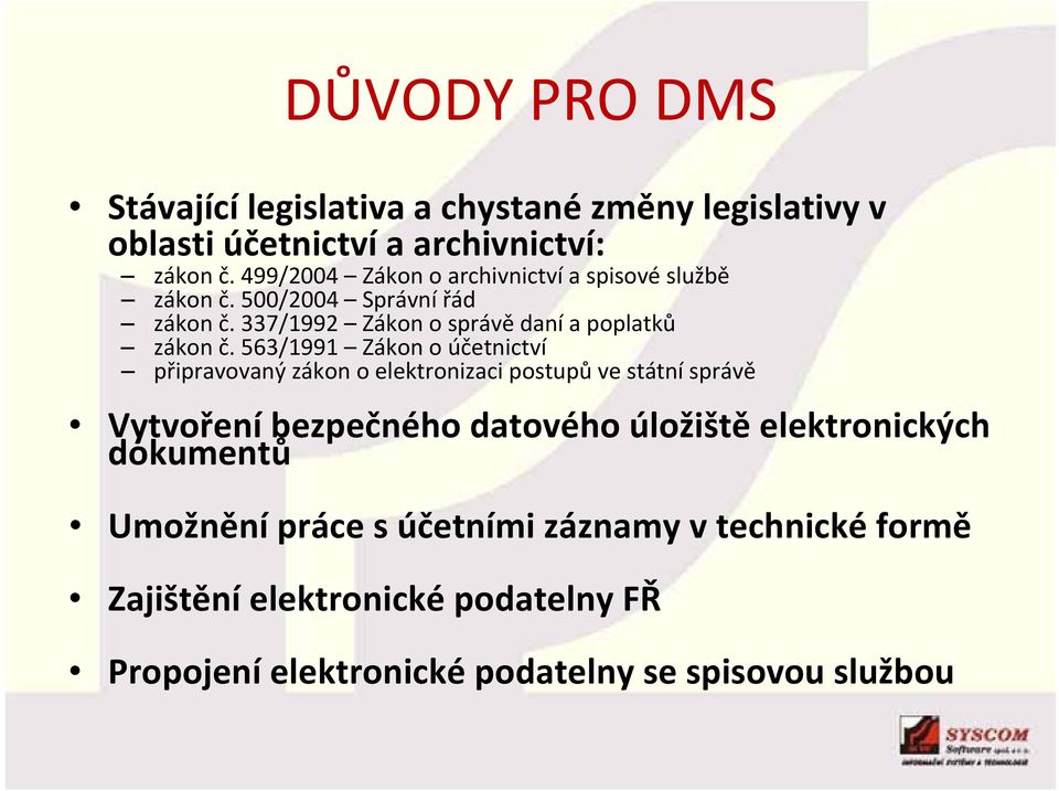 563/1991 Zákon o účetnictví připravovaný zákon o elektronizaci postupů ve státní správě Vytvoření bezpečného datového úložiště