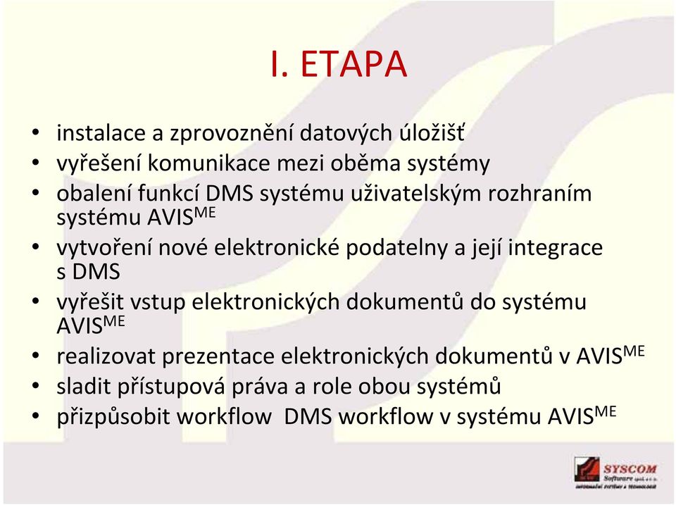 sdms vyřešit vstup elektronických dokumentů do systému AVIS ME realizovat prezentace elektronických