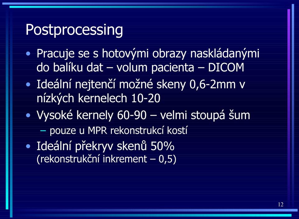 kernelech 10-20 Vysoké kernely 60-90 velmi stoupá šum pouze u MPR