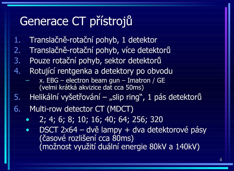 rentgenka a detektory po obvodu x. EBG electron beam gun Imatron / GE (velmi krátká akvizice dat cca 50ms) 5.