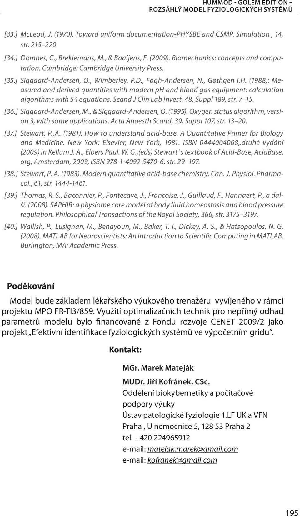 (1988): Measured and derived quantities with modern ph and blood gas equipment: calculation algorithms with 54 equations. Scand J Clin Lab Invest. 48, Suppl 189, str. 7 15. [36.] Siggaard-Andersen, M.