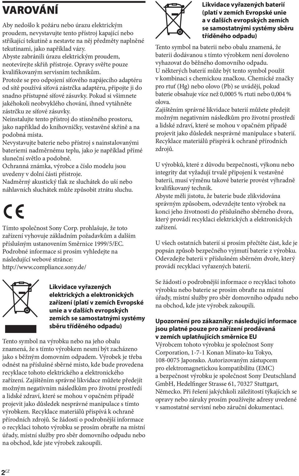 Protože se pro odpojení síťového napájecího adaptéru od sítě používá síťová zástrčka adaptéru, připojte ji do snadno přístupné síťové zásuvky.