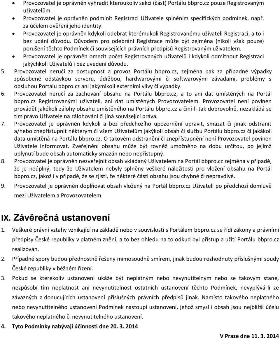 Důvodem pro odebrání Registrace může být zejména (nikoli však pouze) porušení těchto Podmínek či souvisejících právních předpisů Registrovaným uživatelem.