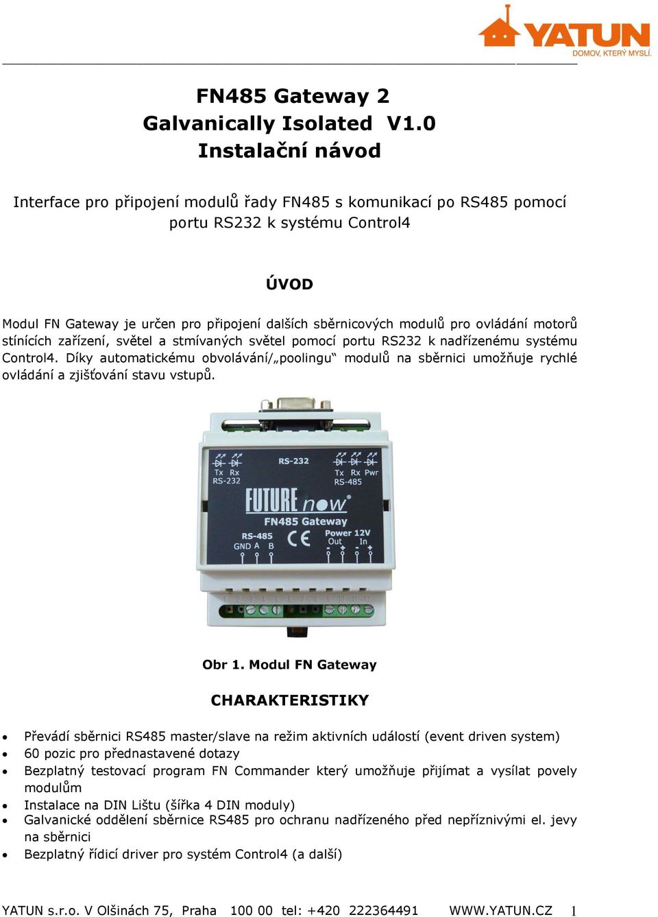 ovládání motorů stínících zařízení, světel a stmívaných světel pomocí portu RS232 k nadřízenému systému Control4.