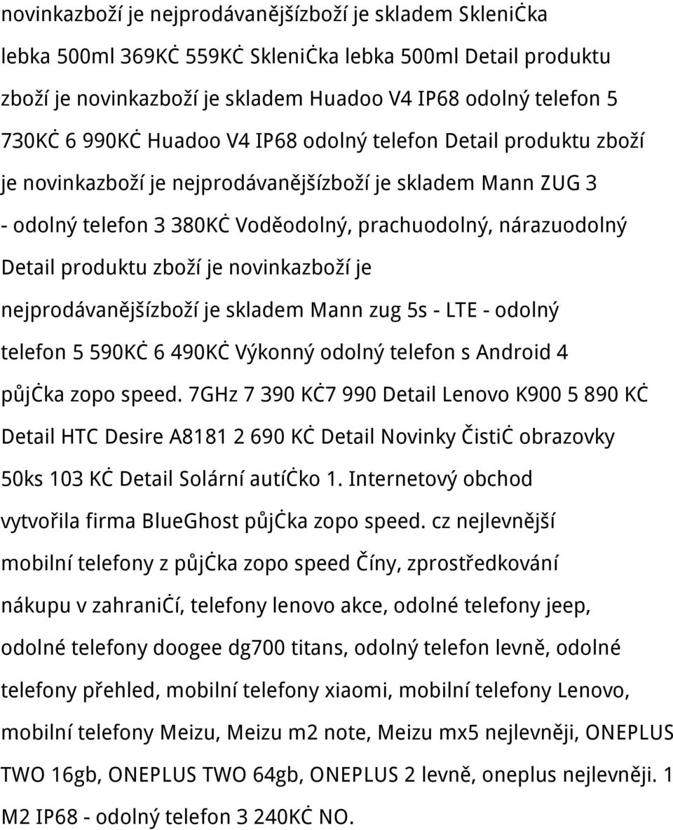 je novinkazboží je nejprodávanějšízboží je skladem Mann zug 5s - LTE - odolný telefon 5 590Kč 6 490Kč Výkonný odolný telefon s Android 4 půjčka zopo speed.