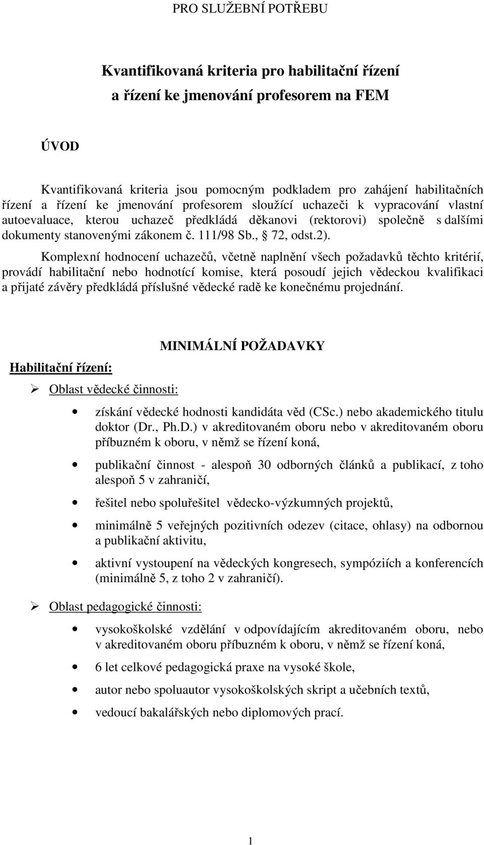 Komplexní hodnocení uchazečů, včetně naplnění všech požadavků těchto kritérií, provádí habilitační nebo hodnotící komise, která posoudí jejich vědeckou kvalifikaci a přijaté závěry předkládá