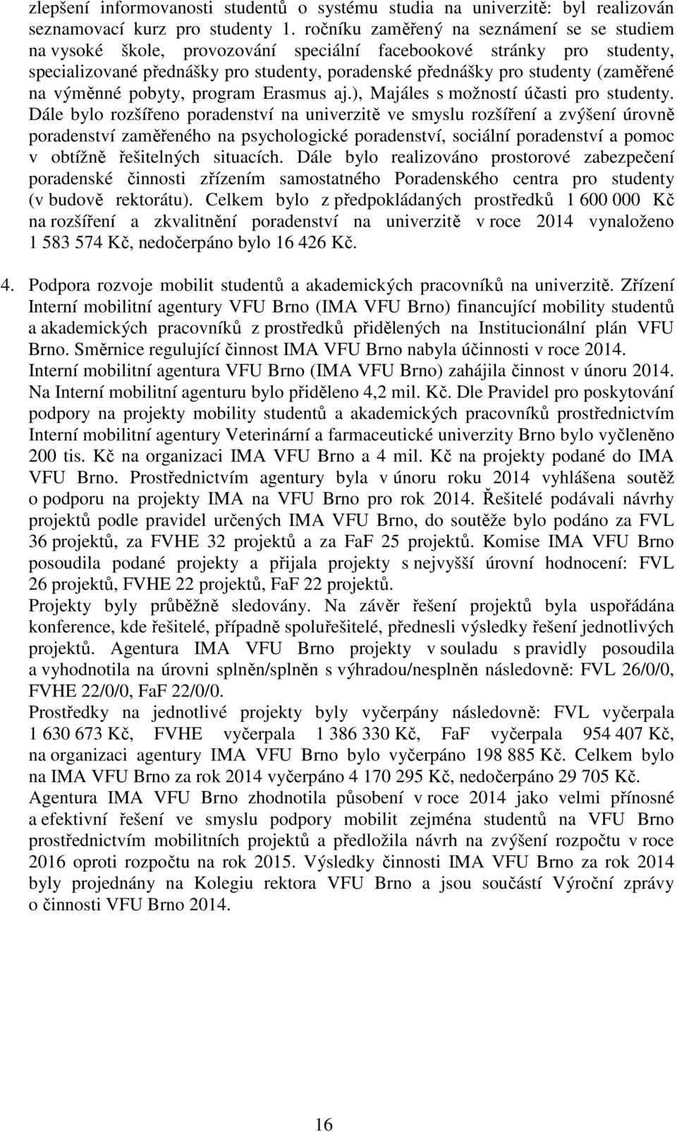 na výměnné pobyty, program Erasmus aj.), Majáles s možností účasti pro studenty.