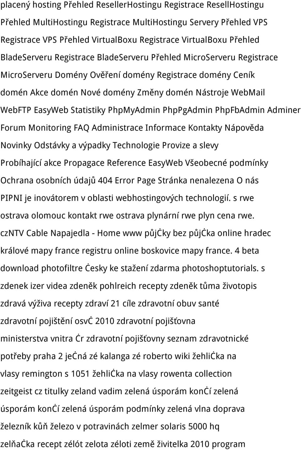 EasyWeb Statistiky PhpMyAdmin PhpPgAdmin PhpFbAdmin Adminer Forum Monitoring FAQ Administrace Informace Kontakty Nápověda Novinky Odstávky a výpadky Technologie Provize a slevy Probíhající akce