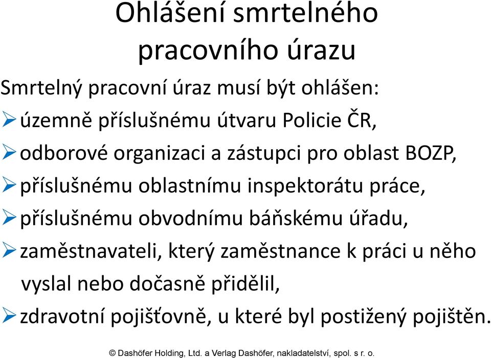 oblastnímu inspektorátu práce, příslušnému obvodnímu báňskému úřadu, zaměstnavateli, který