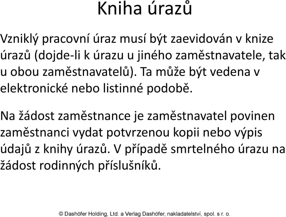 Ta může být vedena v elektronické nebo listinné podobě.