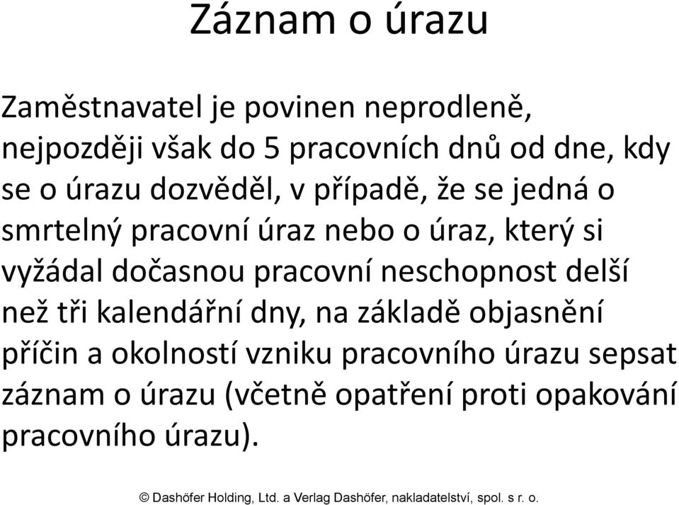 vyžádal dočasnou pracovní neschopnost delší než tři kalendářní dny, na základě objasnění příčin a