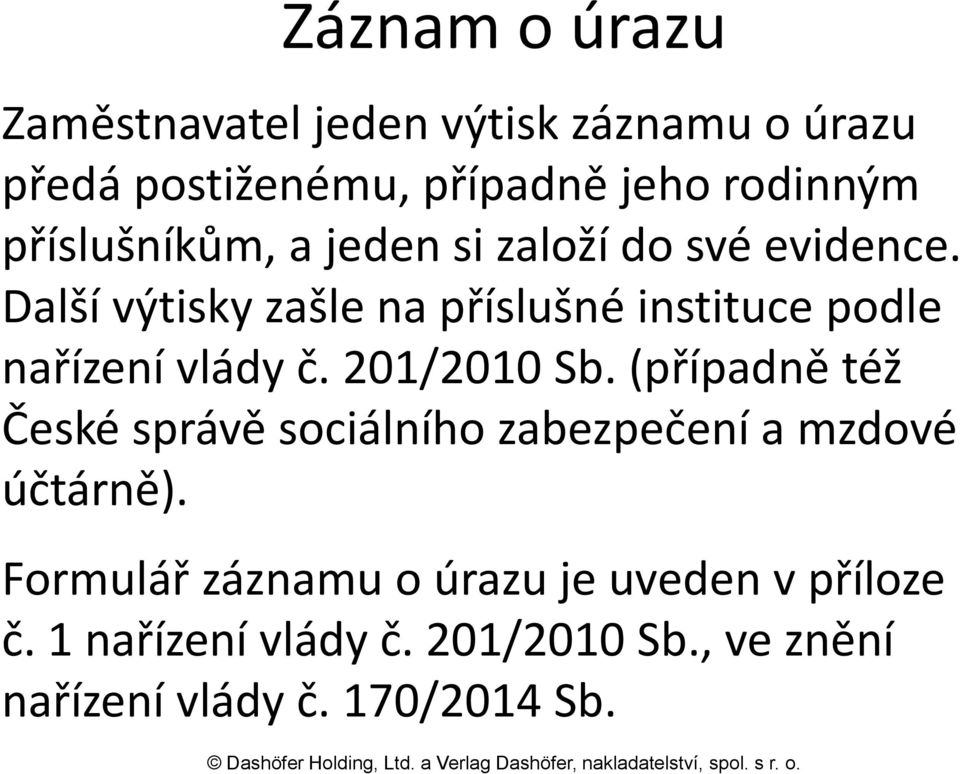 Další výtisky zašle na příslušné instituce podle nařízení vlády č. 201/2010 Sb.