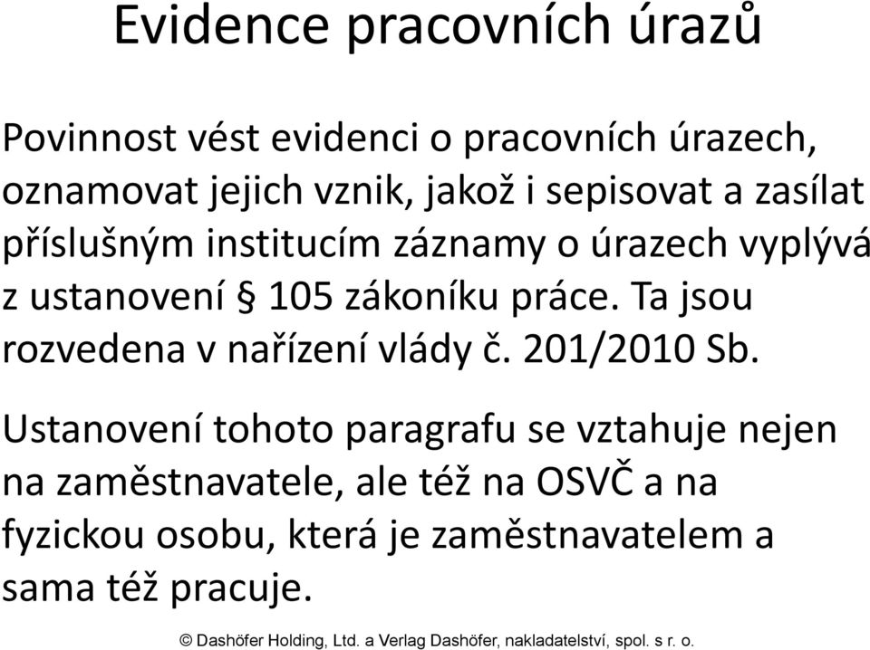 zákoníku práce. Ta jsou rozvedena v nařízení vlády č. 201/2010 Sb.