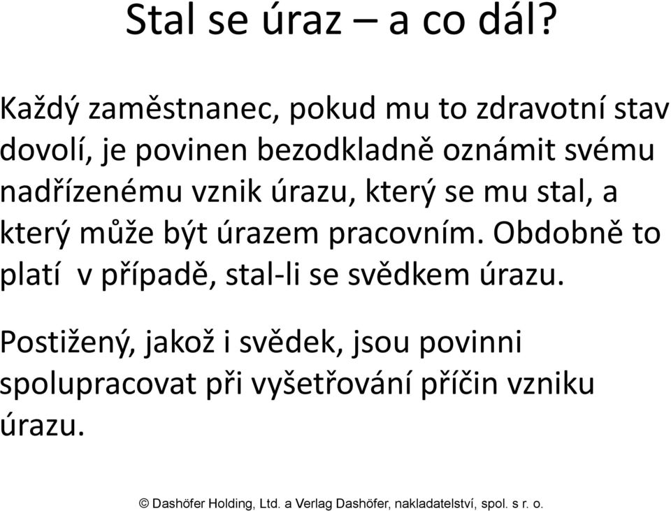 oznámit svému nadřízenému vznik úrazu, který se mu stal, a který může být úrazem