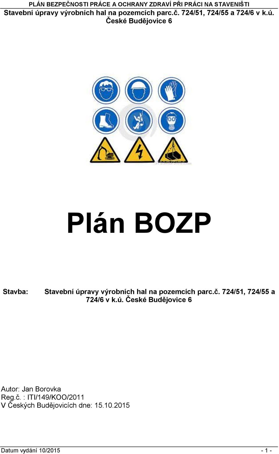 České Budějvice 6 Plán BOZP Stavba:  České Budějvice 6 Autr: Jan Brvka Reg.č.