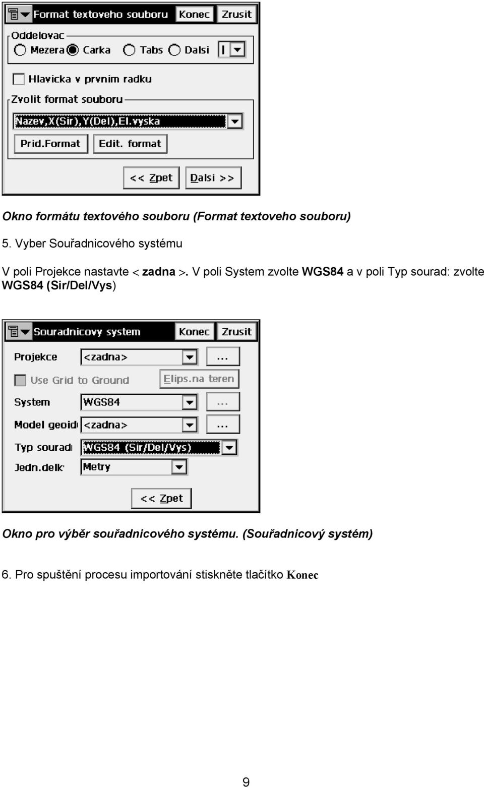 V poli System zvolte WGS84 a v poli Typ sourad: zvolte WGS84 (Sir/Del/Vys) Okno