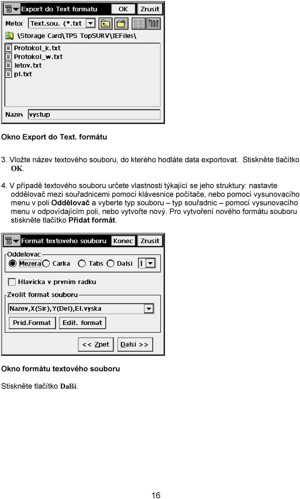 počítače, nebo pomocí vysunovacího menu v poli Oddělovač a vyberte typ souboru typ souřadnic pomocí vysunovacího menu v odpovídajícím