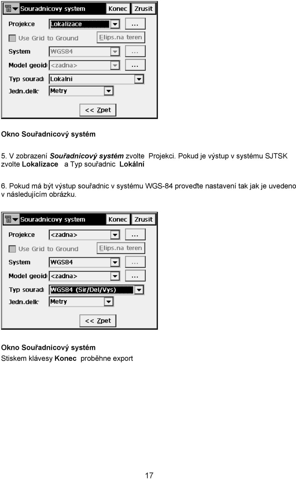 Pokud má být výstup souřadnic v systému WGS-84 proveďte nastavení tak jak je