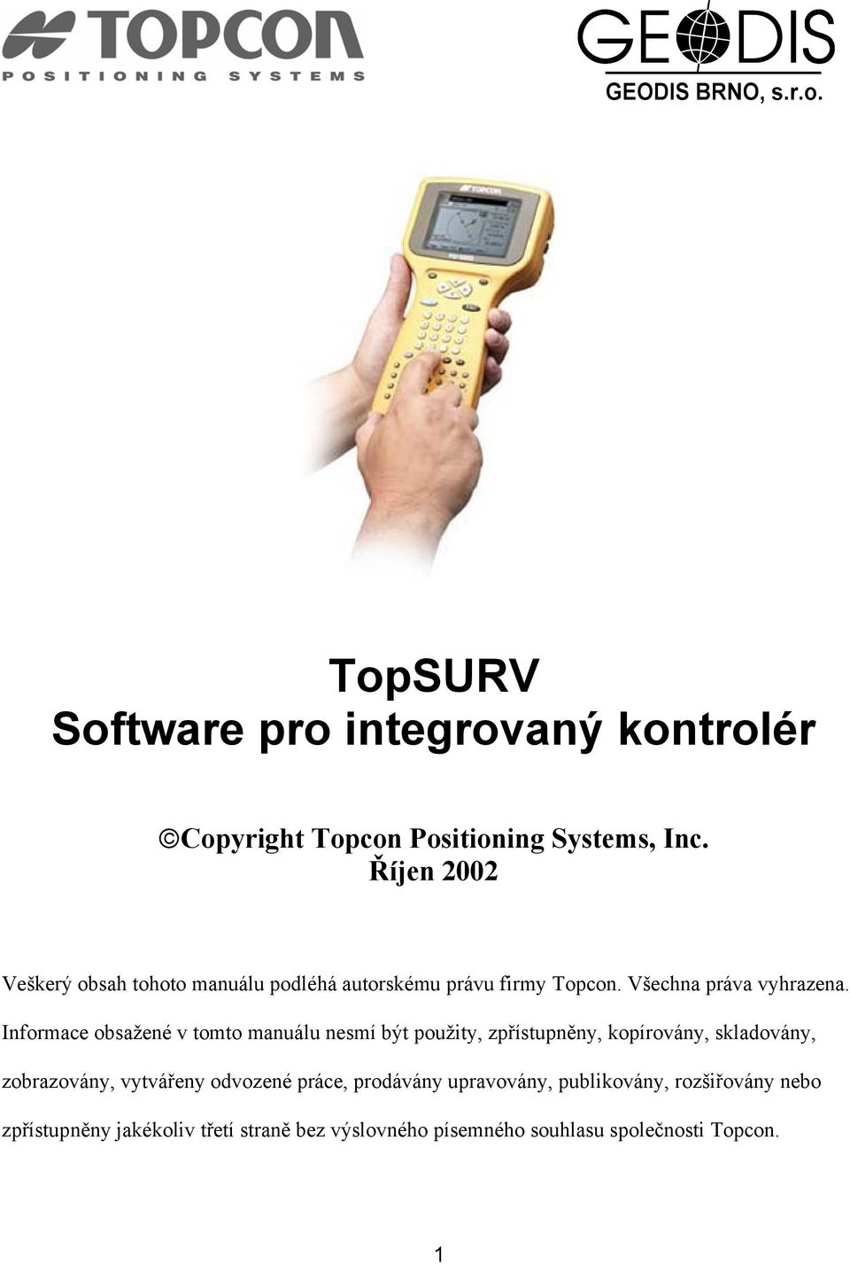 Informace obsažené v tomto manuálu nesmí být použity, zpřístupněny, kopírovány, skladovány, zobrazovány, vytvářeny