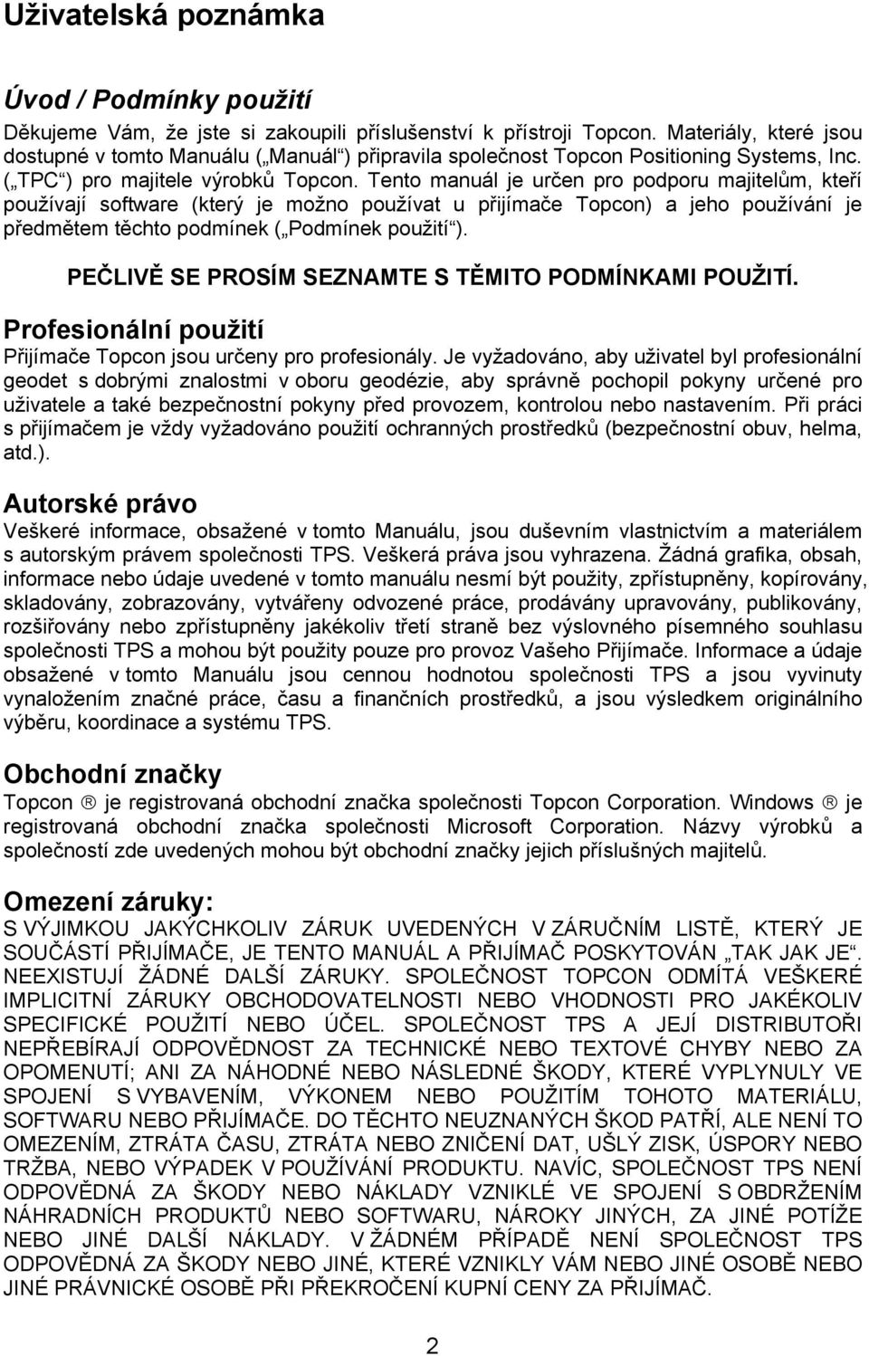 Tento manuál je určen pro podporu majitelům, kteří používají software (který je možno používat u přijímače Topcon) a jeho používání je předmětem těchto podmínek ( Podmínek použití ).