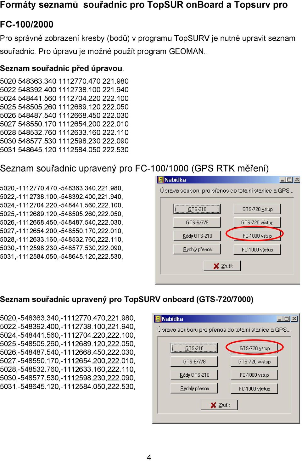 260 1112689.120 222.050 5026 548487.540 1112668.450 222.030 5027 548550.170 1112654.200 222.010 5028 548532.760 1112633.160 222.110 5030 548577.530 1112598.230 222.090 5031 548645.120 1112584.050 222.